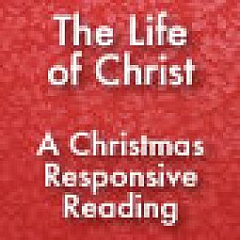 The Life of Christ: Responsive Reading
