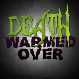 Death, Warmed Over