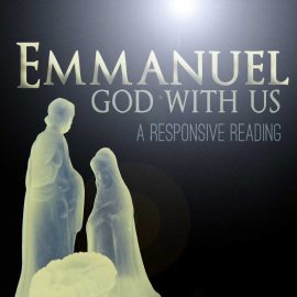 Emmanuel, God With Us: A Responsive Reading