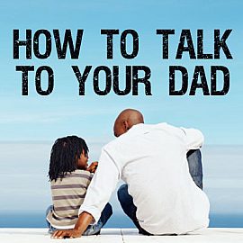 How To Talk To Your Dad