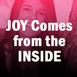 Joy Comes From the Inside