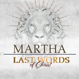 Last Words of Christ: Martha