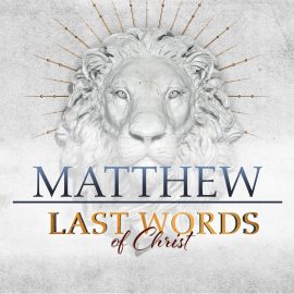 Last Words of Christ: Matthew
