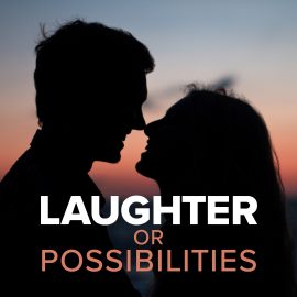 Laughter or Possibilities