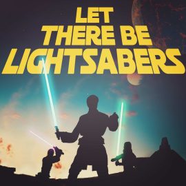 Let There Be Lightsabers