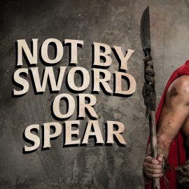 Not By Sword or Spear