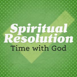 Spiritual Resolution: Time with God