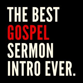 The Best Gospel Sermon Intro Ever
