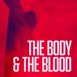 The Body and The Blood