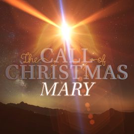The Call of Christmas: Mary