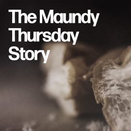The Maundy Thursday Story: The Easter Story Series