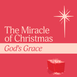 The Miracles of Christmas: God's Grace