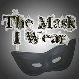 The Mask I Wear