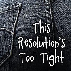 This Resolution's Too Tight