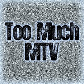 Too Much MTV