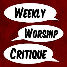 Weekly Worship Critique