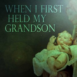 When I First Held My Grandson