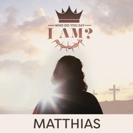 Who Do You Say I Am? Matthias