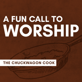 A Fun Call to Worship: The Chuckwagon Cook