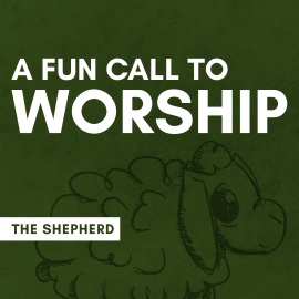 A Fun Call to Worship: The Shepherd