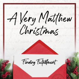 A Very Matthew Christmas: Finding Fulfillment