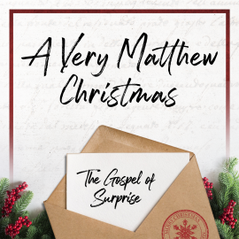 A Very Matthew Christmas: The Gospel of Surprise