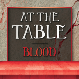 At the Table: Blood