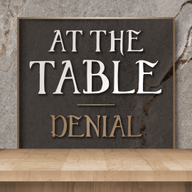 At the Table: Denial