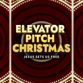 Elevator Pitch Christmas: Jesus Sets Us Free