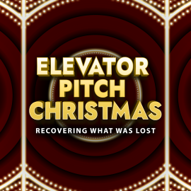 Elevator Pitch Christmas: Recovering What Was Lost