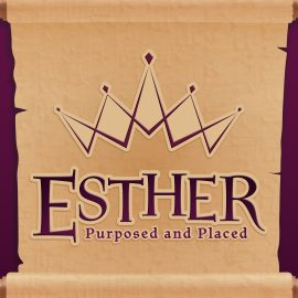 Esther: Purposed and Placed