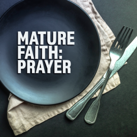 Mature Faith: Prayer