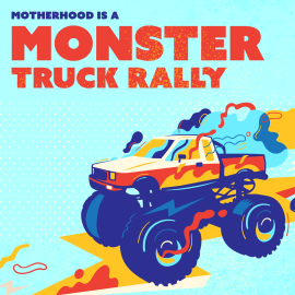 Motherhood is a Monster Truck Rally