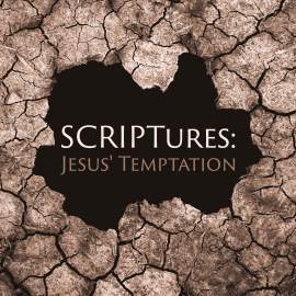 SCRIPTures: Jesus’ Temptation