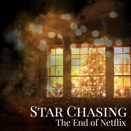 Star Chasing: The End of Netflix