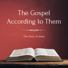 The Gospel According to Them:  The Story of Jesus