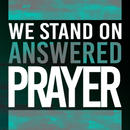 We Stand on Answered Prayer