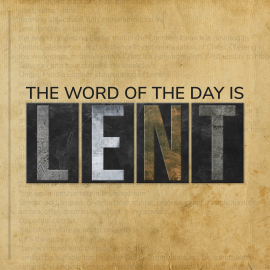 The Word of the Day is Lent
