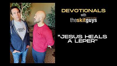 Devotionals with The Skit Guys: Jesus Heals a Leper