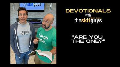 Devotionals with The Skit Guys: Are You The One?