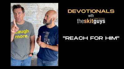 Devotionals with The Skit Guys: Reach for Him