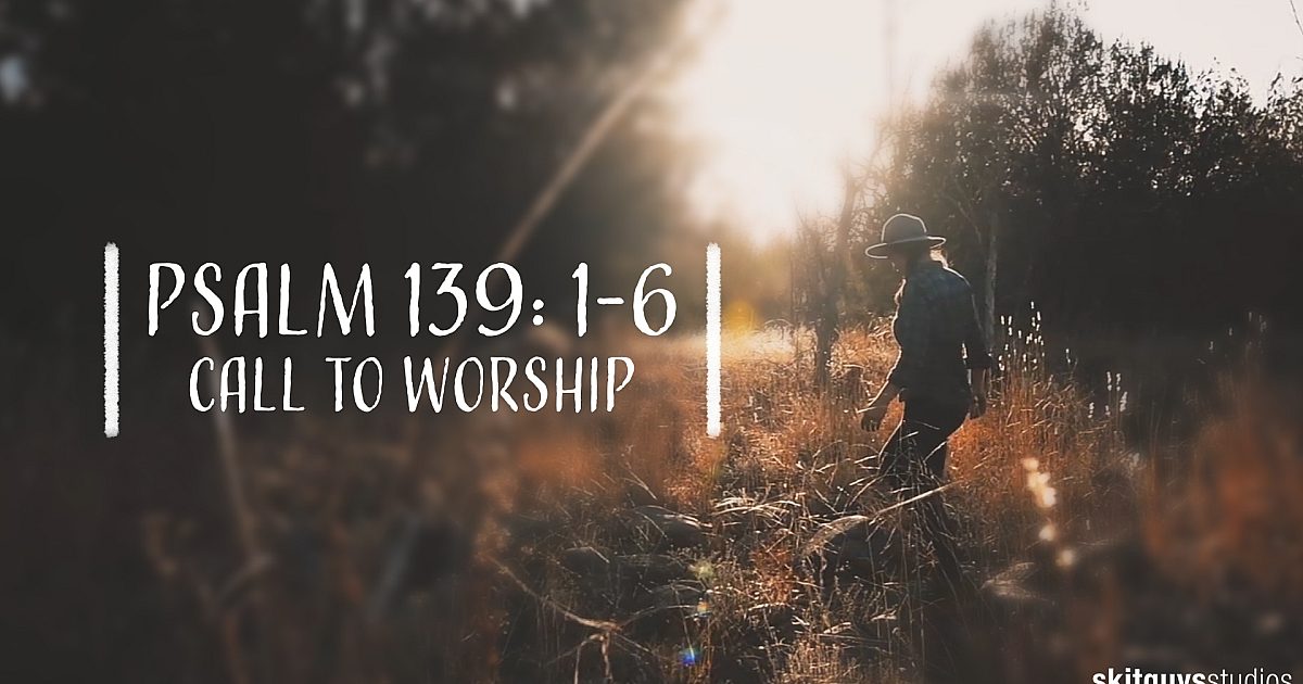 psalm-139-1-6-call-to-worship