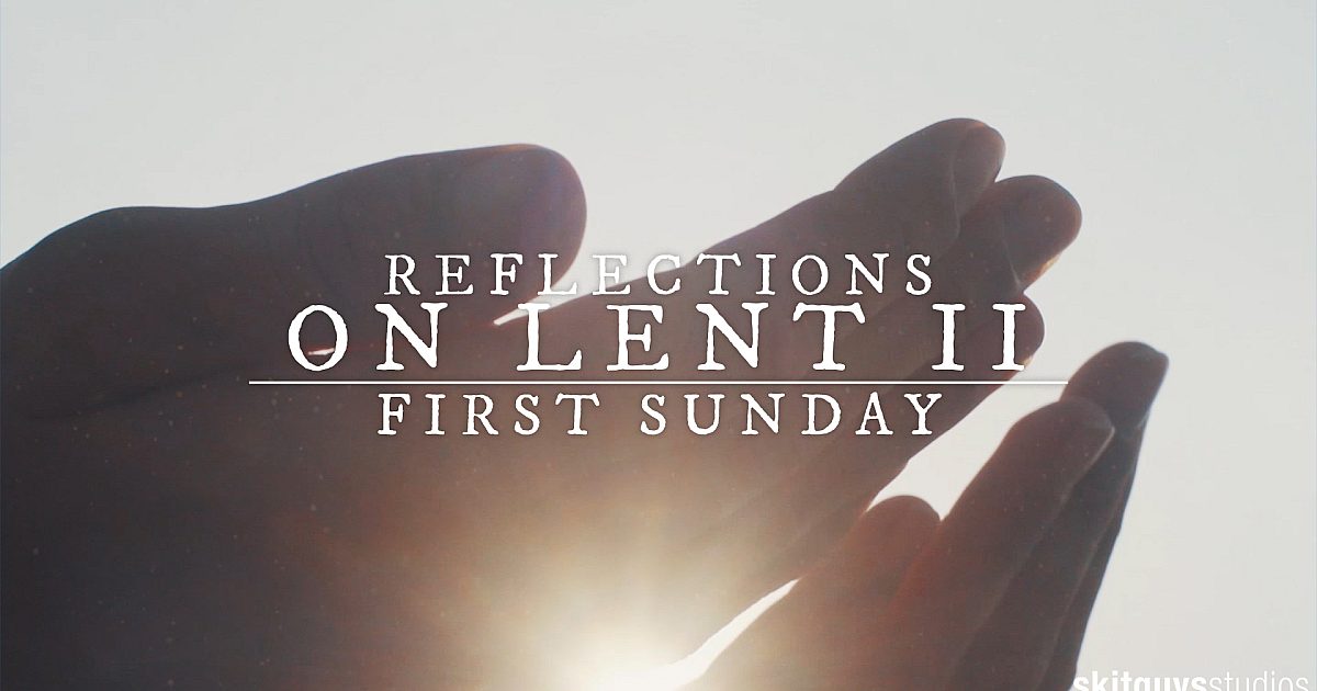 Reflections On Lent II: First Sunday Of Lent