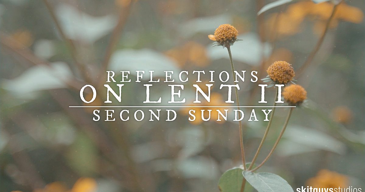 Reflections On Lent II Second Sunday Of Lent