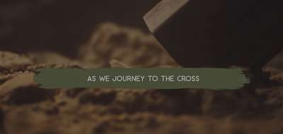 Lent - Journey Of The Cross