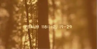 Psalms For Lent II: Psalm 118 Palm Sunday
