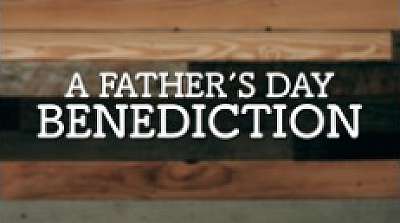 A Father's Day Benediction