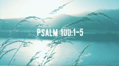 Psalm 100: 1-5 Worship Opener