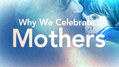 Why We Celebrate Mothers