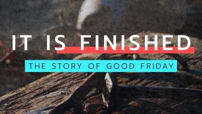 It Is Finished - The Story of Good Friday